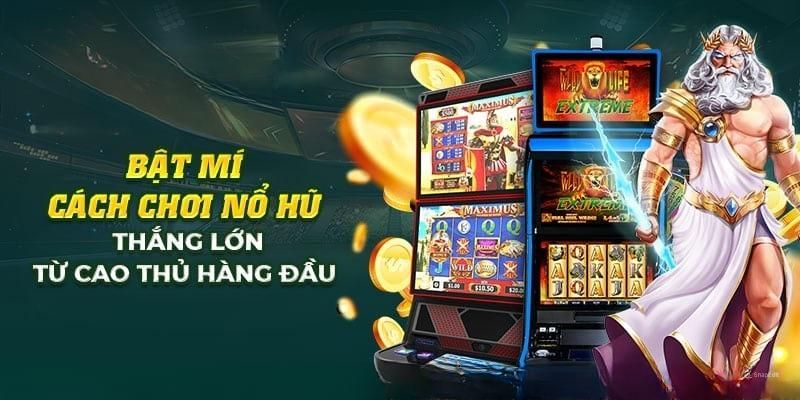 Cách chơi nổ hũ chuẩn săn Jackpot khủng